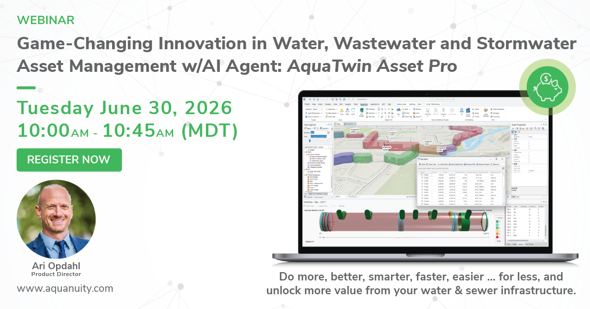 Webinar: Game-Changing Innovation in Water, Wastewater and Stormwater Asset Management w/AI Agent: AquaTwin Asset Pro. Tuesday, June 30, 2026, 10:00 AM MDT.